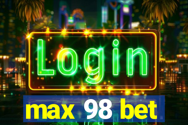 max 98 bet